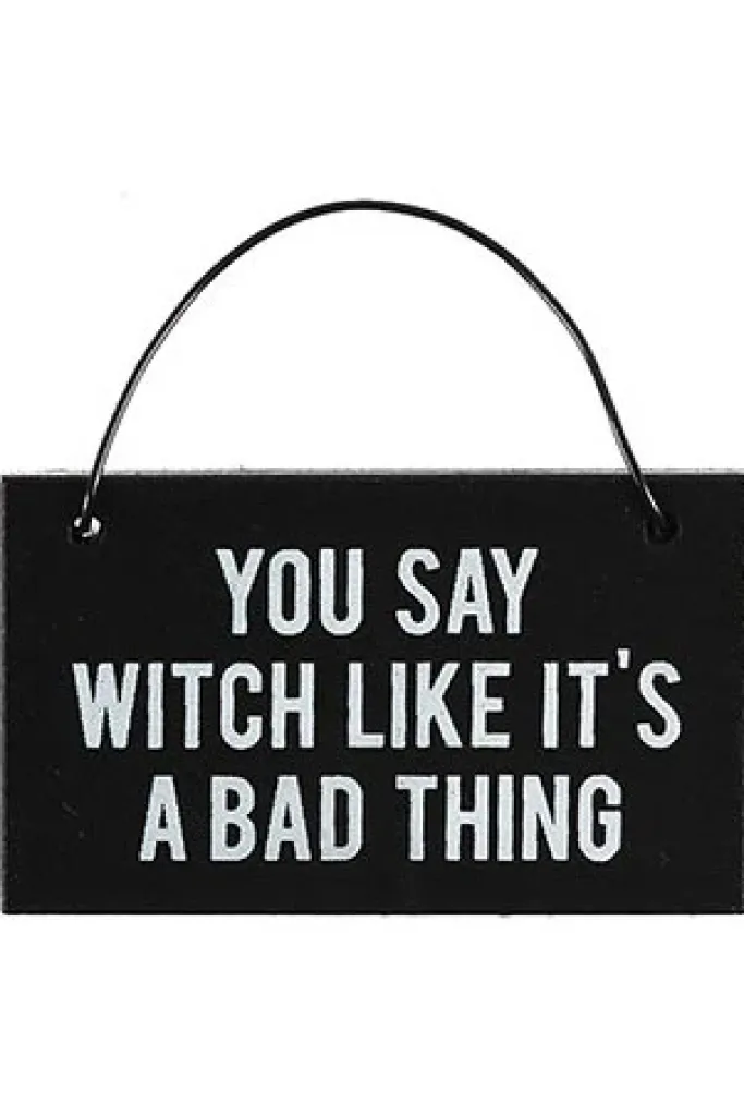 Something Different You Say Witch Like It's a Bad Thing Mini Sign